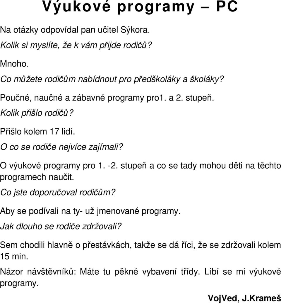 stupeň a co se tady mohou děti na těchto programech naučit. Co jste doporučoval rodičům? Aby se podívali na ty- už jmenované programy. Jak dlouho se rodiče zdržovali?