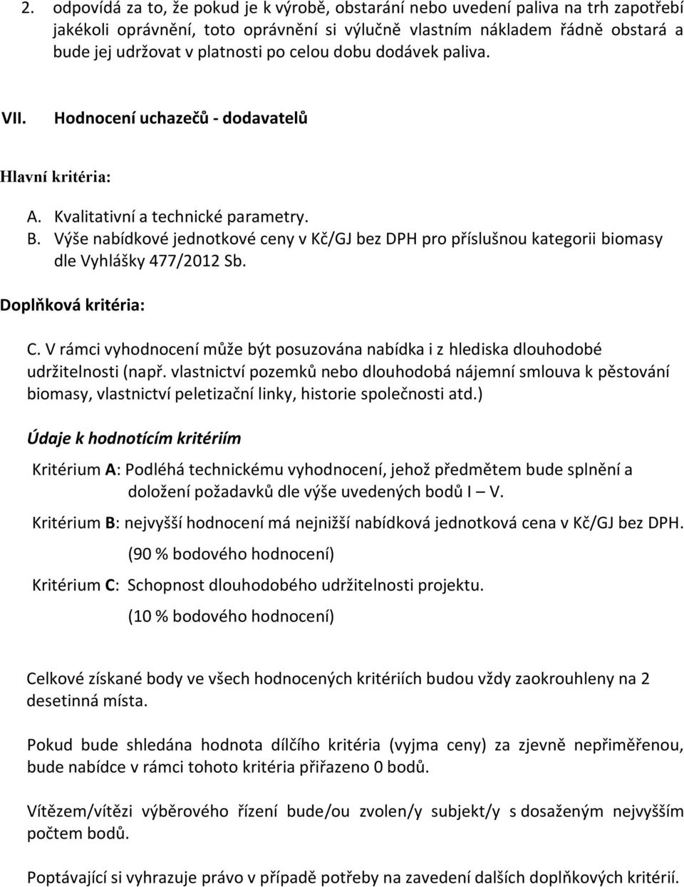 Výše nabídkové jednotkové ceny v Kč/GJ bez DPH pro příslušnou kategorii biomasy dle Vyhlášky 477/2012 Sb. Doplňková kritéria: C.