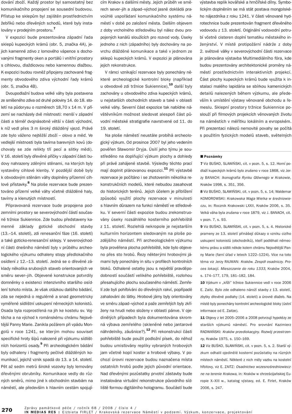7 V expozici bude prezentována západní fiada sklepû kupeck ch krámû (obr.
