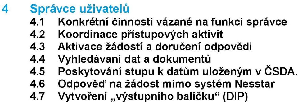 3 Aktivace žádostí a doručení odpovědi 4.4 Vyhledávaní dat a dokumentů 4.