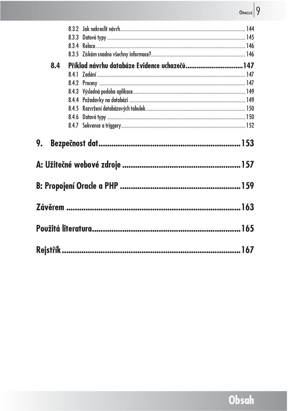 .. 150 8.4.6 Datové typy... 150 8.4.7 Sekvence a triggery... 152 9. Bezpečnost dat...153 A: Užitečné webové zdroje.