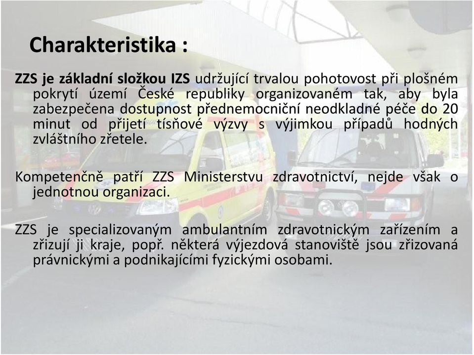 zvláštního zřetele. Kompetenčně patří ZZS Ministerstvu zdravotnictví, nejde však o jednotnou organizaci.