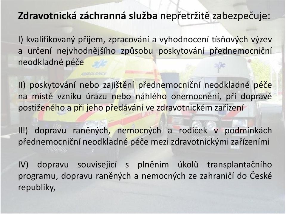 dopravě postiženého a při jeho předávání ve zdravotnickém zařízení III) dopravu raněných, nemocných a rodiček v podmínkách přednemocniční neodkladné péče