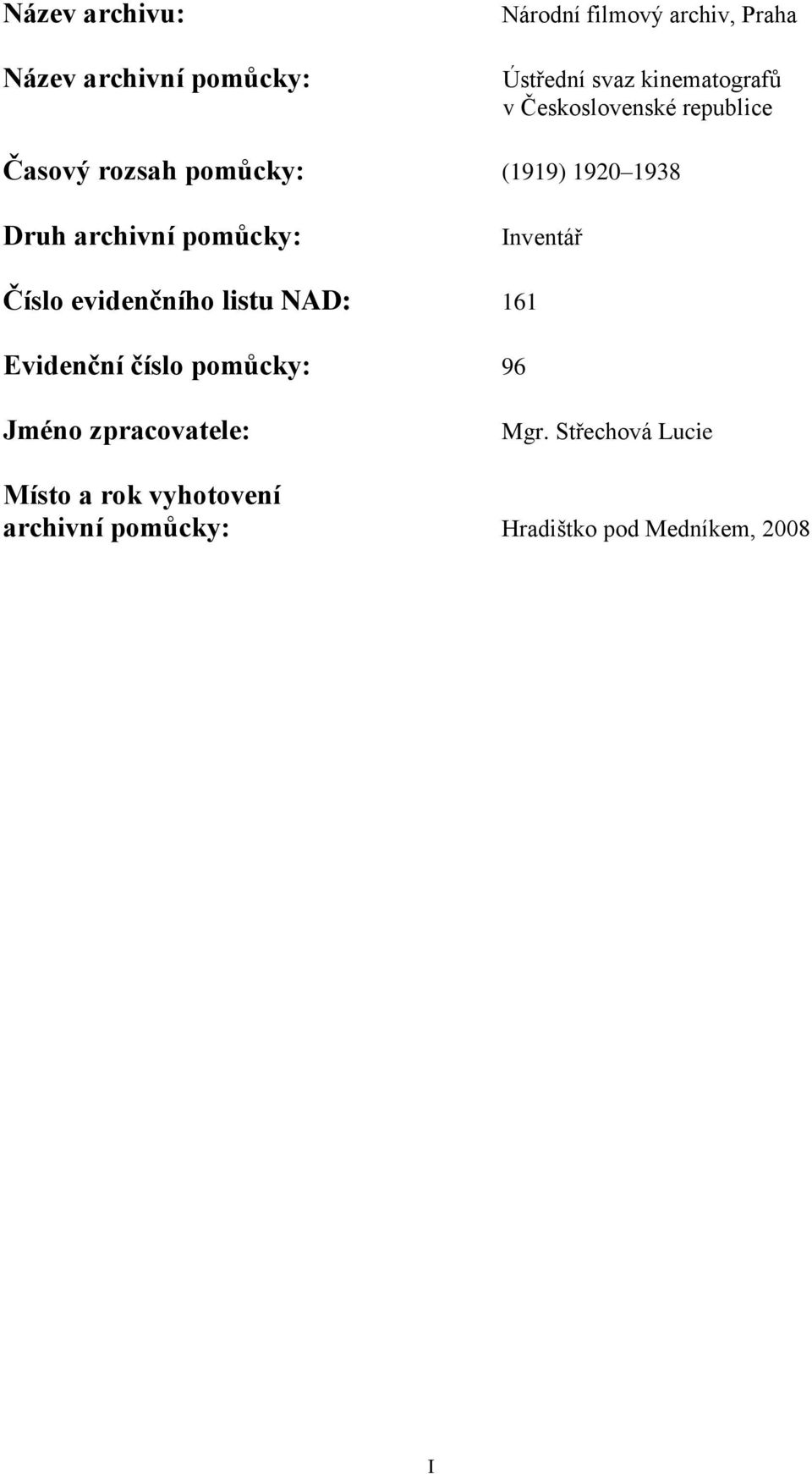 archivní pomůcky: Inventář Číslo evidenčního listu NAD: 161 Evidenční číslo pomůcky: 96