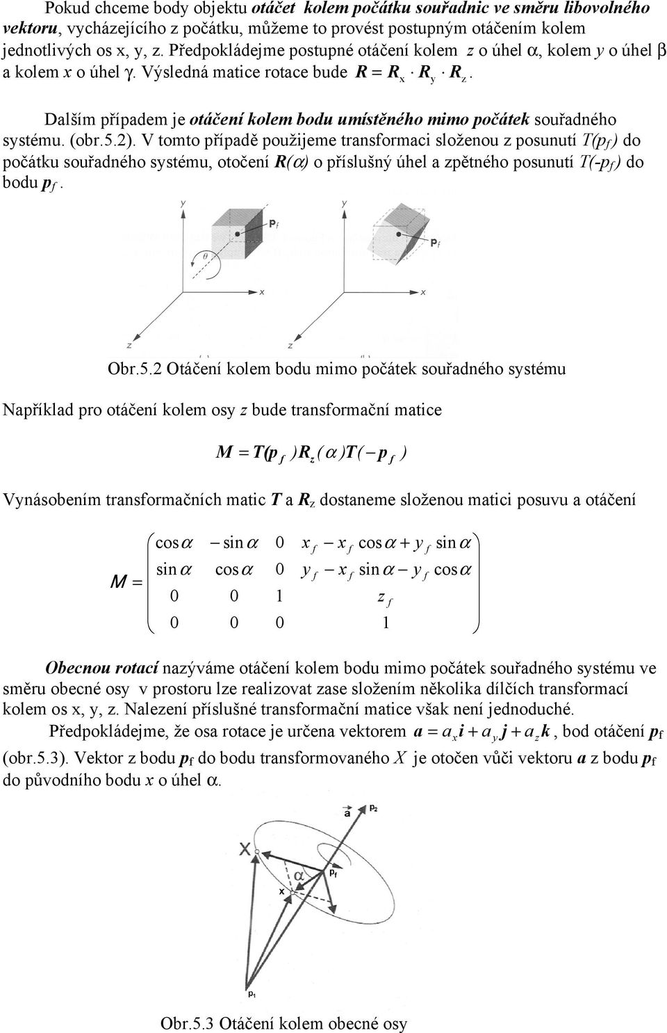 V tomto přípdě použijeme trnormci loženou pounutí (p do počátku ouřdného tému otočení R( o přílušný úhel pětného pounutí (-p do bodu p. Obr.5.