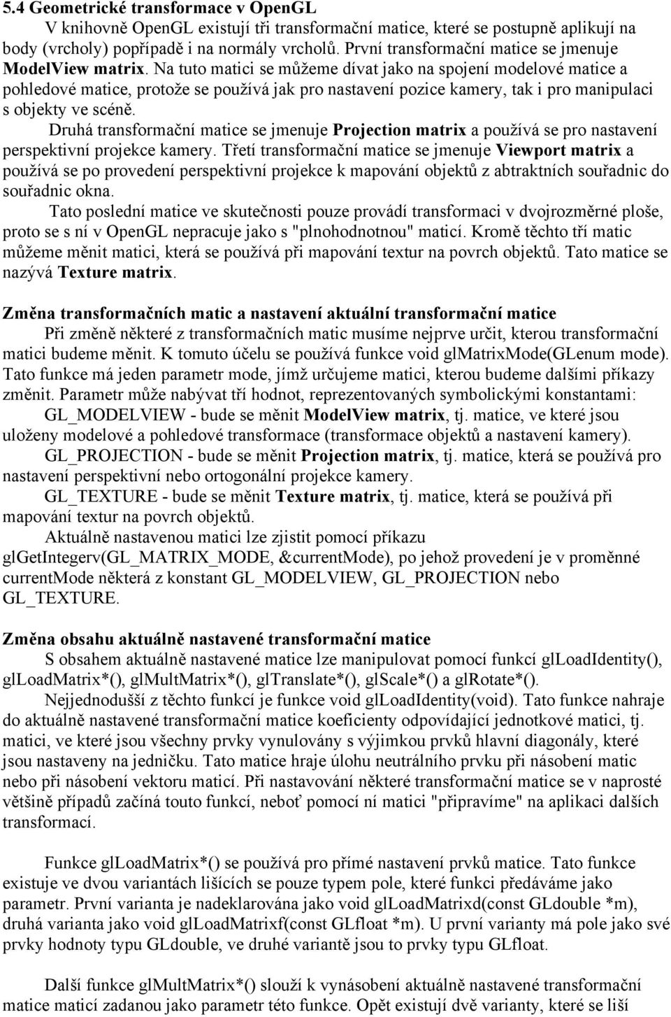 Druhá trnormční mtice e jmenuje Projection mtri používá e pro ntvení perpektivní projekce kmer.