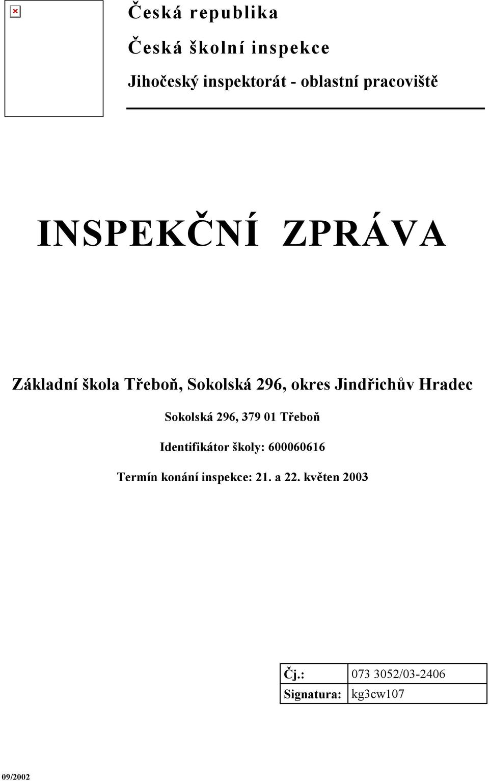 Jindřichův Hradec Sokolská 296, 379 01 Třeboň Identifikátor školy: 600060616