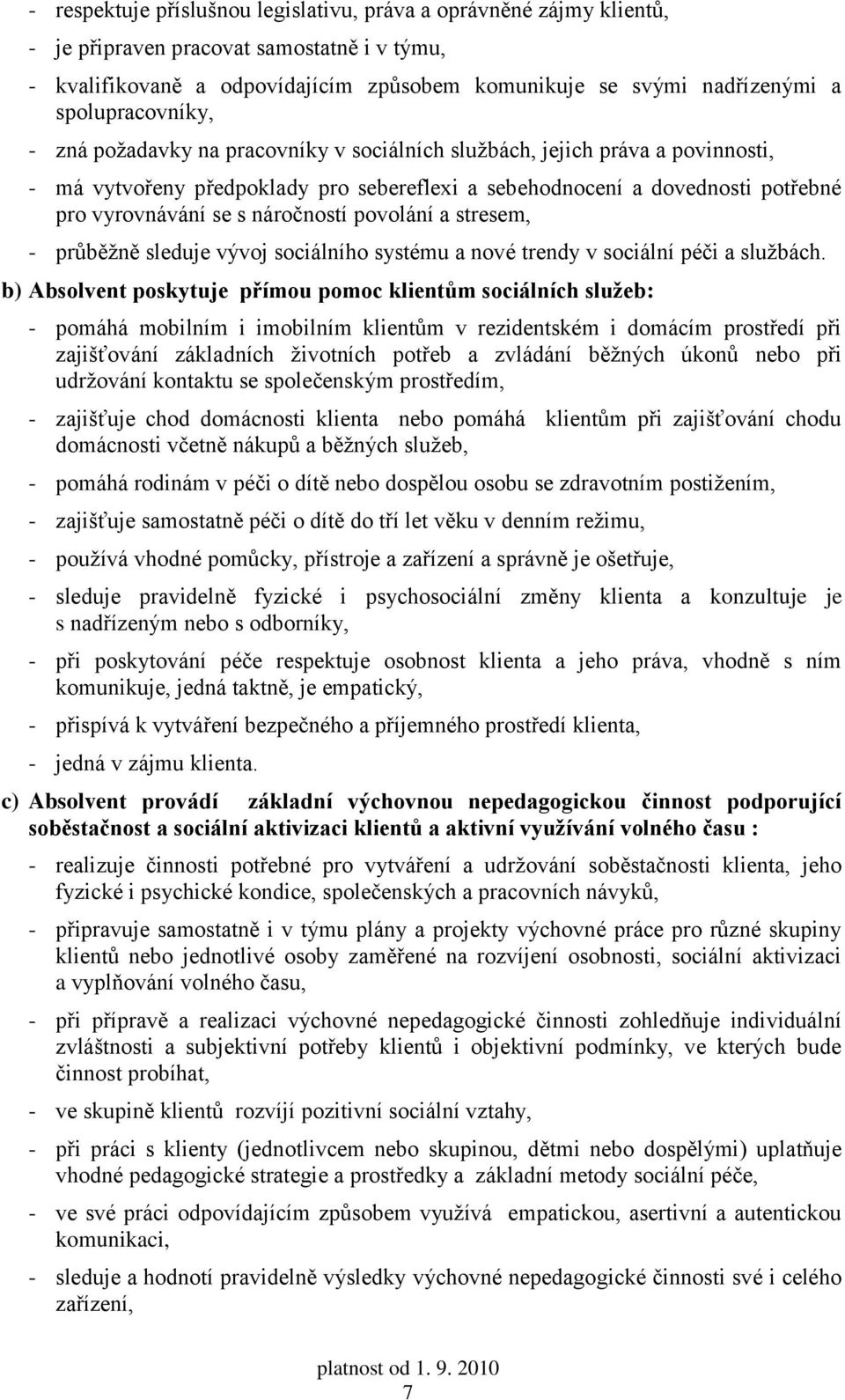 náročností povolání a stresem, - průběžně sleduje vývoj sociálního systému a nové trendy v sociální péči a službách.