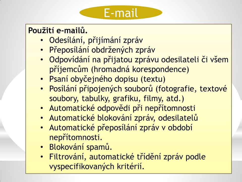 korespondence) Psaní obyčejného dopisu (textu) Posílání připojených souborů (fotografie, textové soubory, tabulky, grafiku,