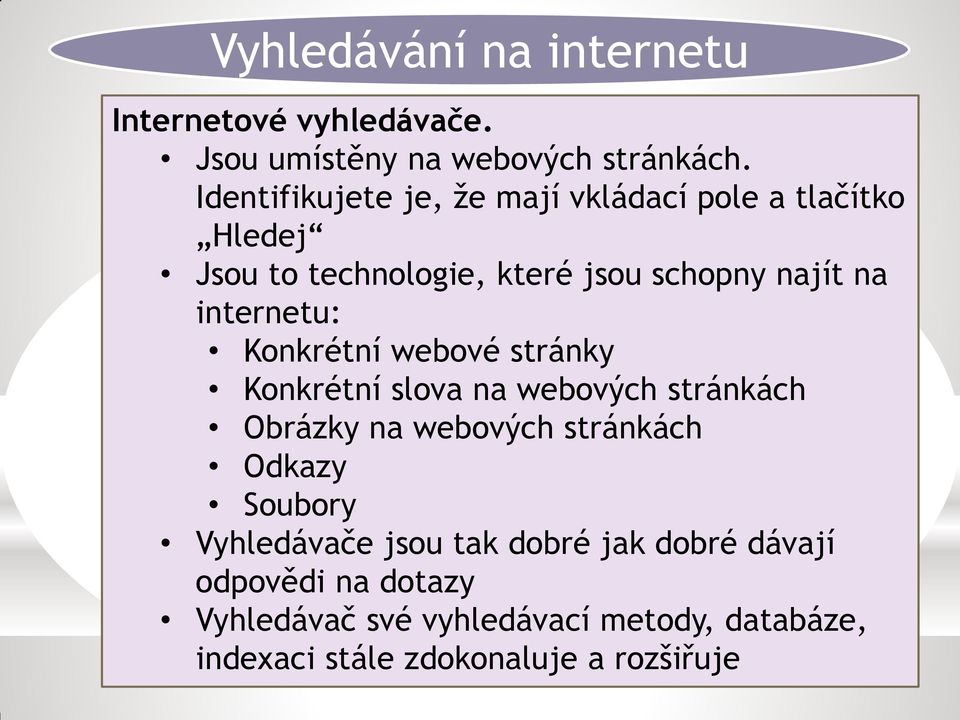 internetu: Konkrétní webové stránky Konkrétní slova na webových stránkách Obrázky na webových stránkách Odkazy