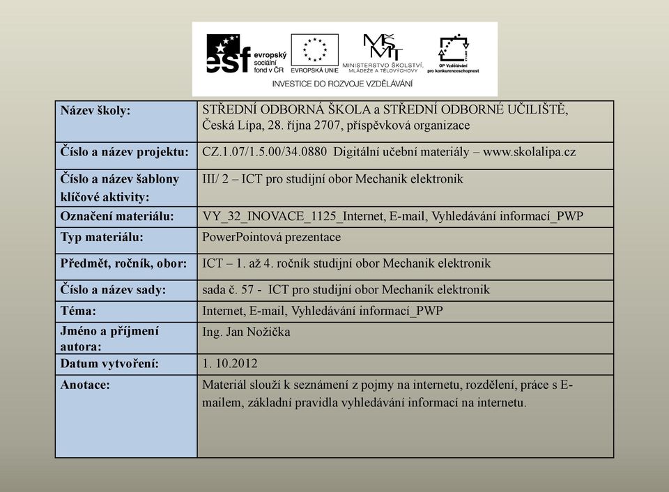 cz III/ 2 ICT pro studijní obor Mechanik elektronik VY_32_INOVACE_1125_Internet, E-mail, Vyhledávání informací_pwp PowerPointová prezentace ICT 1. až 4.