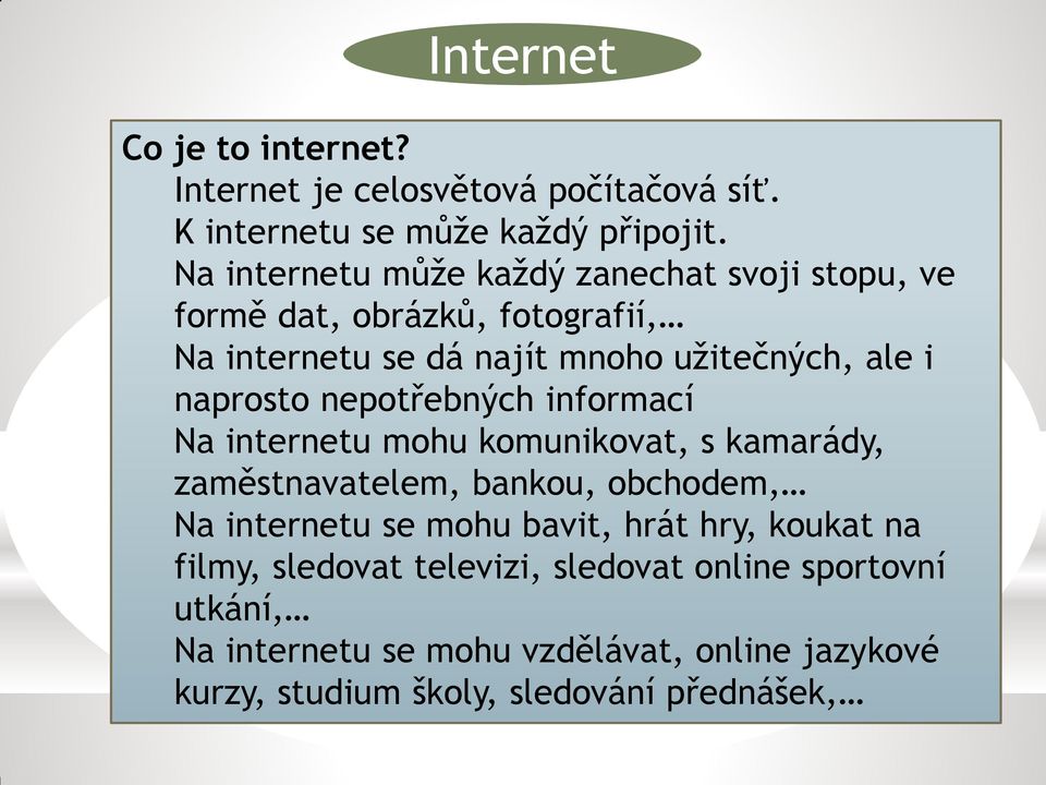 naprosto nepotřebných informací Na internetu mohu komunikovat, s kamarády, zaměstnavatelem, bankou, obchodem, Na internetu se mohu