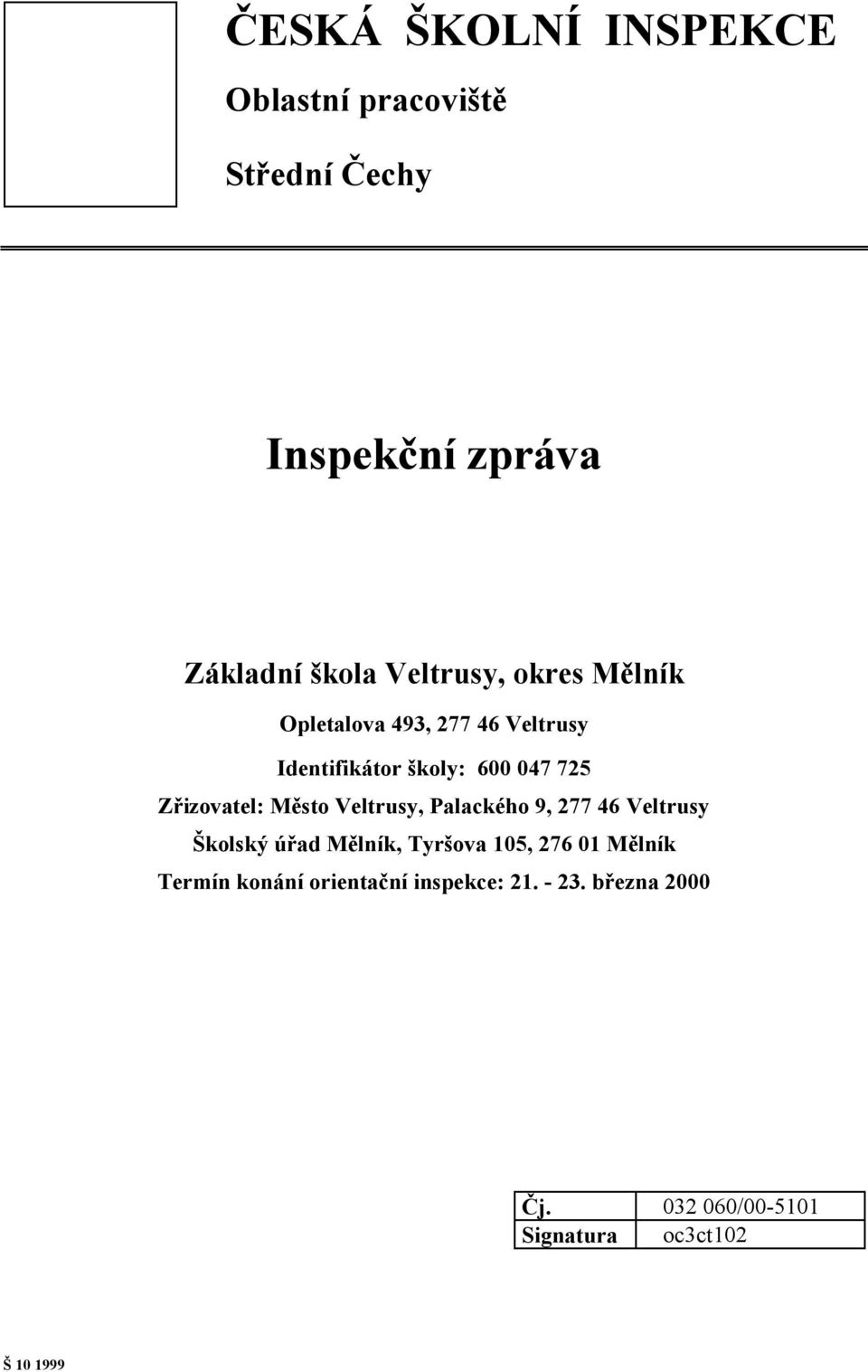 Zřizovatel: Město Veltrusy, Palackého 9, 277 46 Veltrusy Školský úřad Mělník, Tyršova 105, 276