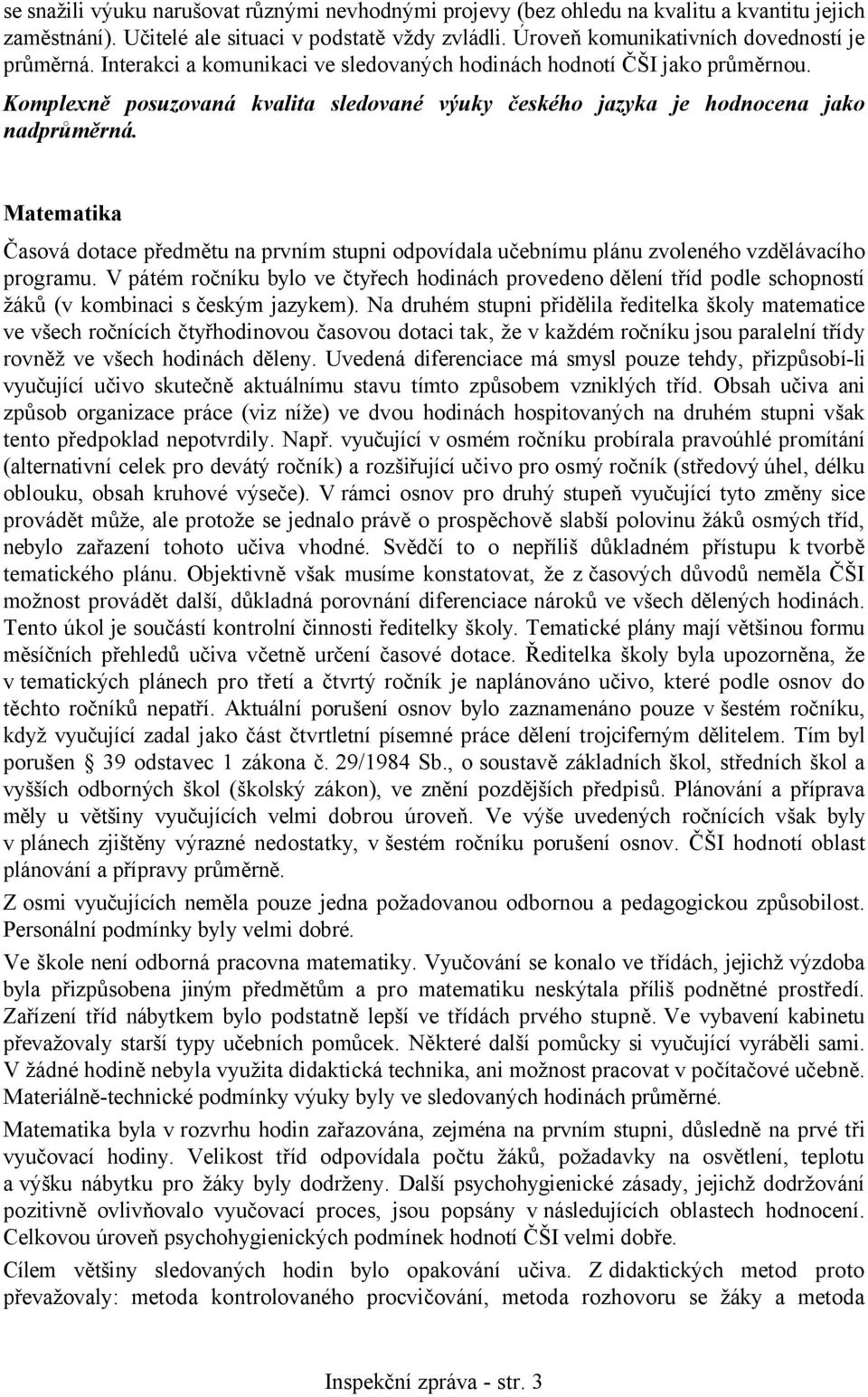 Matematika Časová dotace předmětu na prvním stupni odpovídala učebnímu plánu zvoleného vzdělávacího programu.