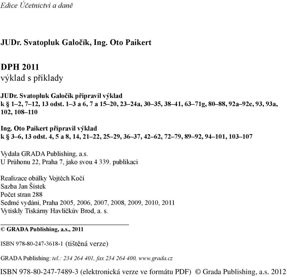 4, 5 a 8, 14, 21 22, 25 29, 36 37, 42 62, 72 79, 89 92, 94 101, 103 107 Vydala GRADA Publishing, a.s. U Průhonu 22, Praha 7, jako svou 4 339.