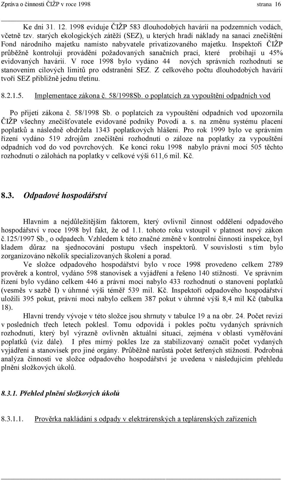 Inspektoři ČIŽP průběžně kontrolují provádění požadovaných sanačních prací, které probíhají u 45% evidovaných havárií.