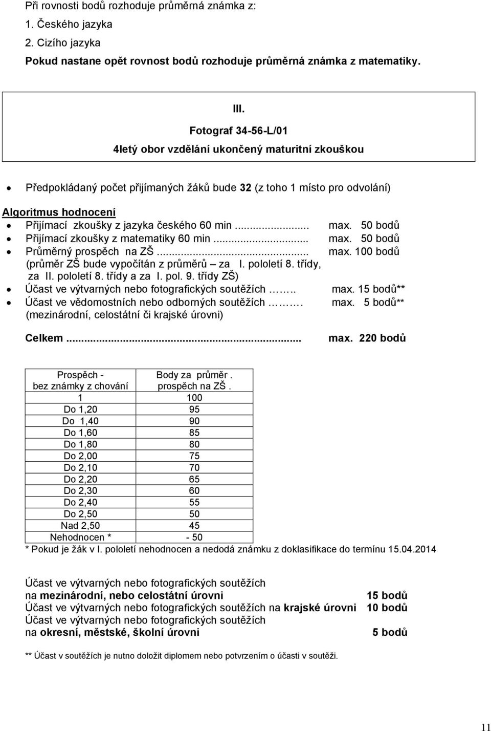 .. Přijímací zkoušky z matematiky 6 min... Průměrný prospěch na ZŠ... (průměr ZŠ bude vypočítán z průměrů za I. pololetí 8. třídy, za II. pololetí 8. třídy a za I. pol. 9.