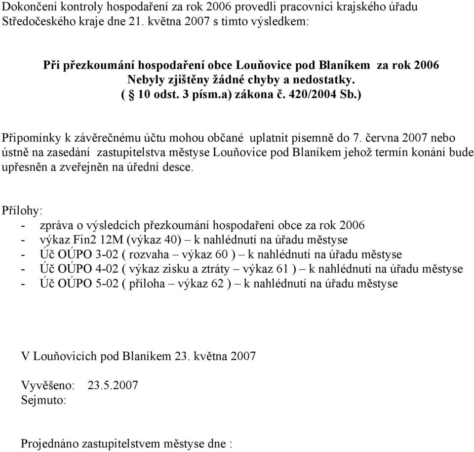 ) Připomínky k závěrečnému účtu mohou občané uplatnit písemně do 7.