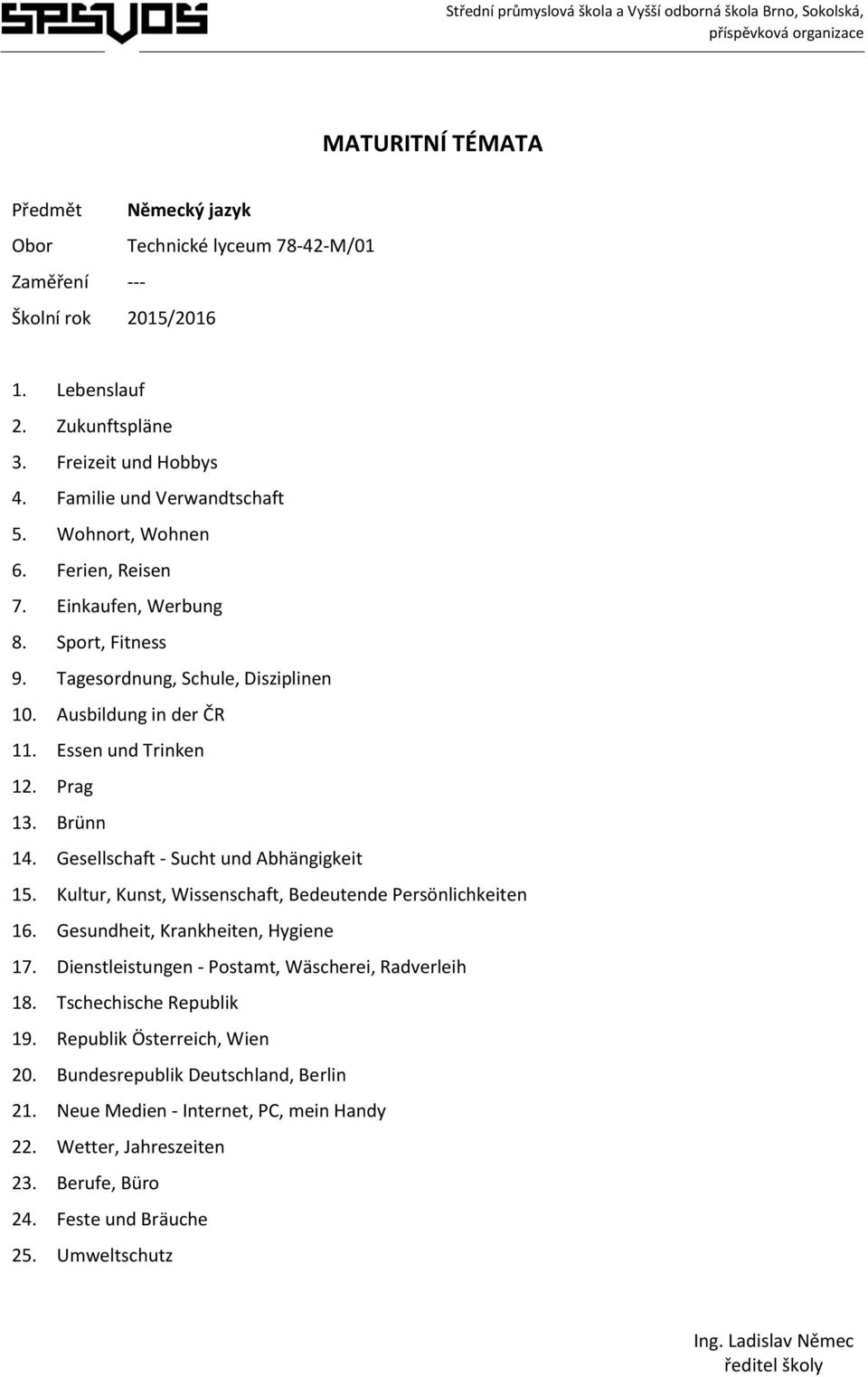 Gesellschaft - Sucht und Abhängigkeit 15. Kultur, Kunst, Wissenschaft, Bedeutende Persönlichkeiten 16. Gesundheit, Krankheiten, Hygiene 17.