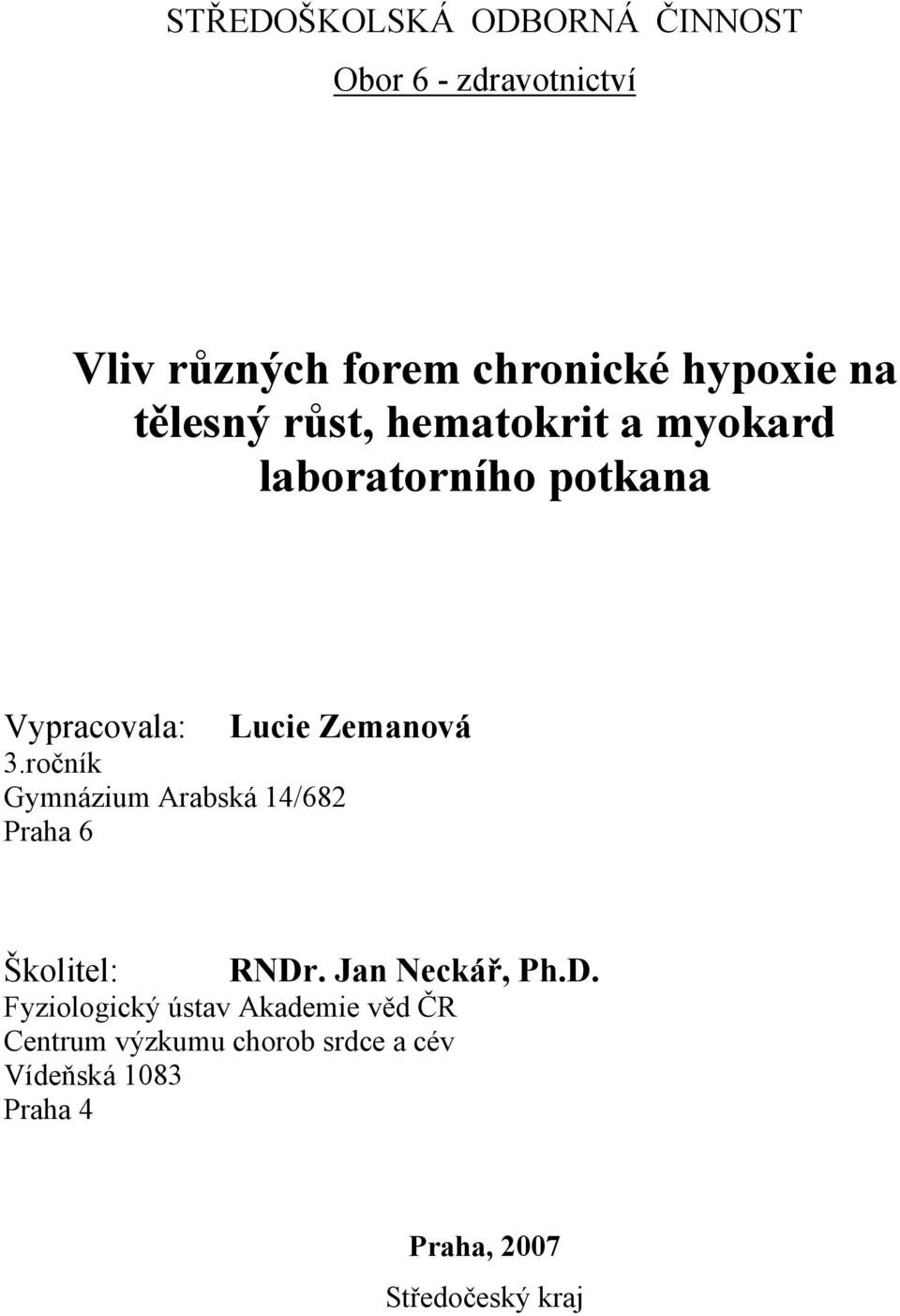 ročník Gymnázium Arabská 14/682 Praha 6 Školitel: RNDr