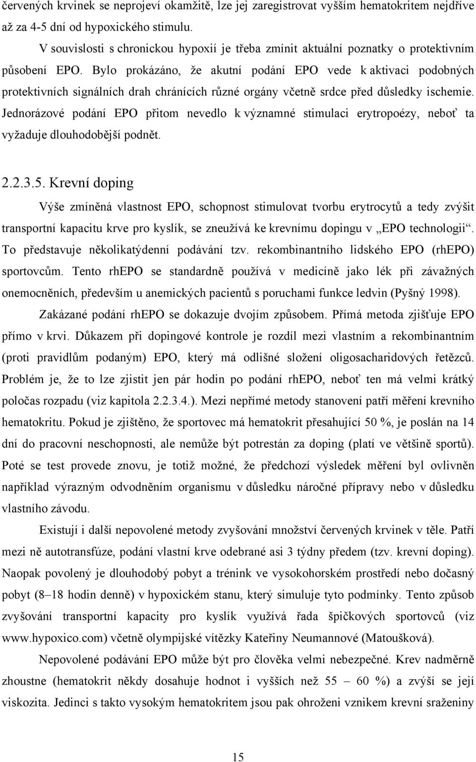 Bylo prokázáno, že akutní podání EPO vede k aktivaci podobných protektivních signálních drah chránících různé orgány včetně srdce před důsledky ischemie.