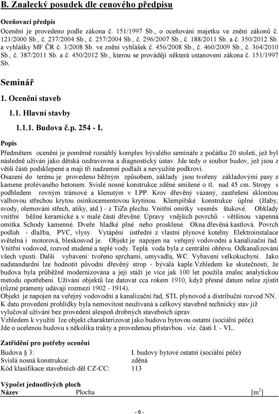 , kterou se provádějí některá ustanovení zákona č. 151/1997 Sb. Seminář 1. staveb 1.1. Hlavní stavby 1.1.1. Budova č.p. 254 - I.