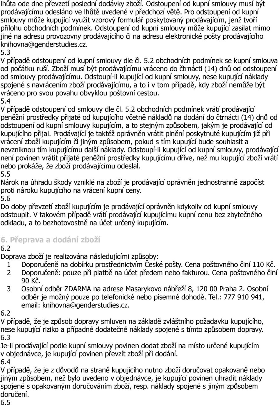 Odstoupení od kupní smlouvy může kupující zasílat mimo jiné na adresu provozovny prodávajícího či na adresu elektronické pošty prodávajícího knihovna@genderstudies.cz. 5.