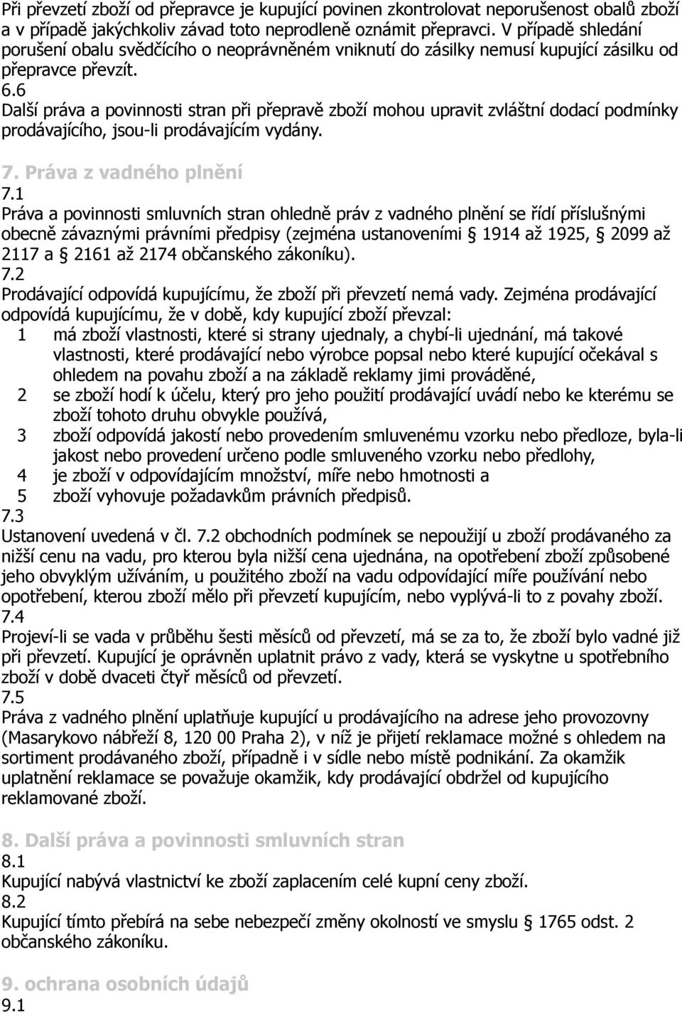 6 Další práva a povinnosti stran při přepravě zboží mohou upravit zvláštní dodací podmínky prodávajícího, jsou-li prodávajícím vydány. 7. Práva z vadného plnění 7.