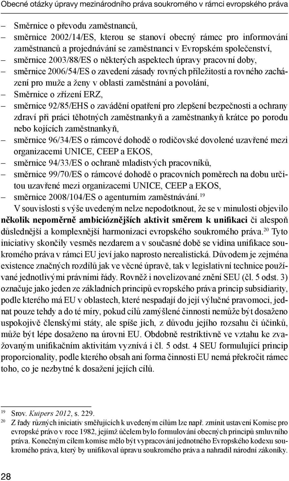 pro muže a ženy v oblasti zaměstnání a povolání, Směrnice o zřízení ERZ, směrnice 92/85/EHS o zavádění opatření pro zlepšení bezpečnosti a ochrany zdraví při práci těhotných zaměstnankyň a