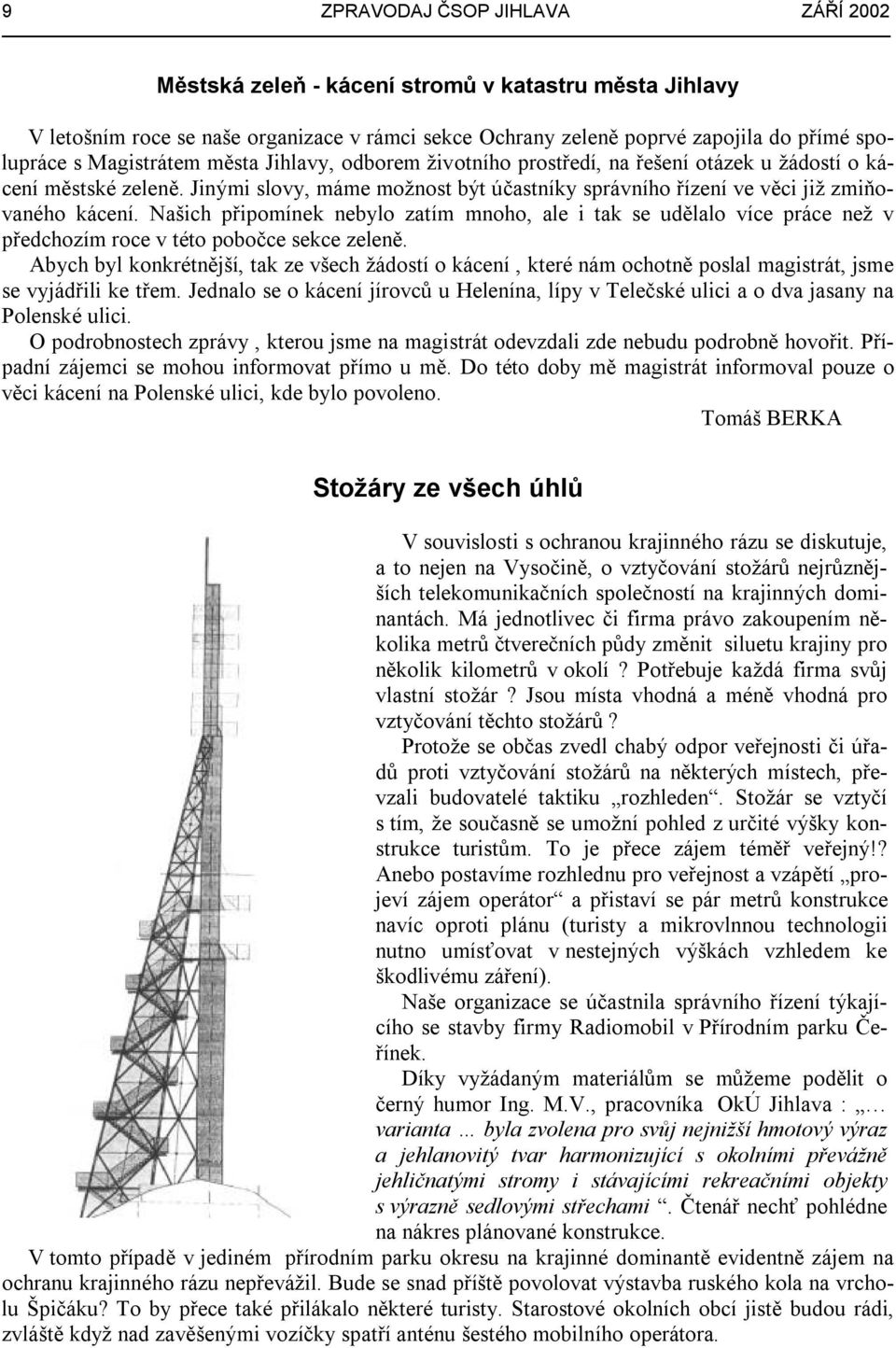 Našich připomínek nebylo zatím mnoho, ale i tak se udělalo více práce než v předchozím roce v této pobočce sekce zeleně.