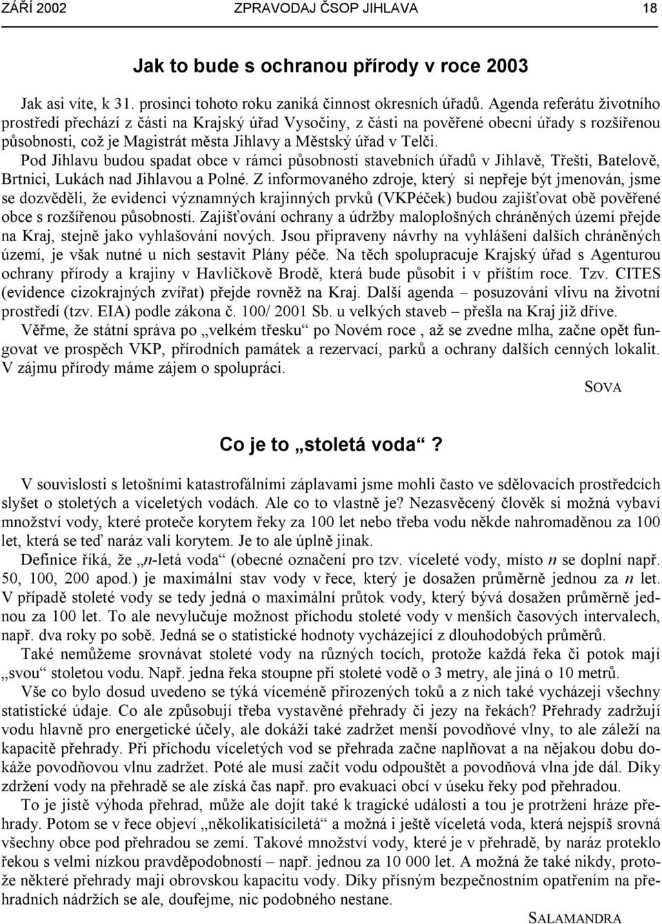 Pod Jihlavu budou spadat obce v rámci působnosti stavebních úřadů v Jihlavě, Třešti, Batelově, Brtnici, Lukách nad Jihlavou a Polné.
