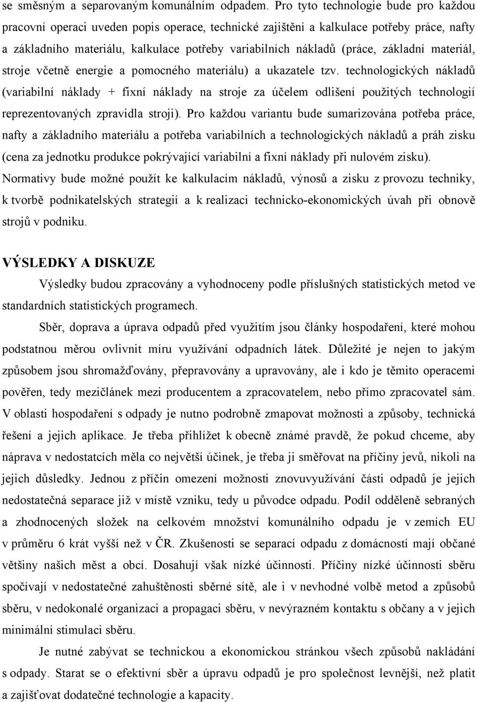 základní materiál, stroje včetně energie a pomocného materiálu) a ukazatele tzv.