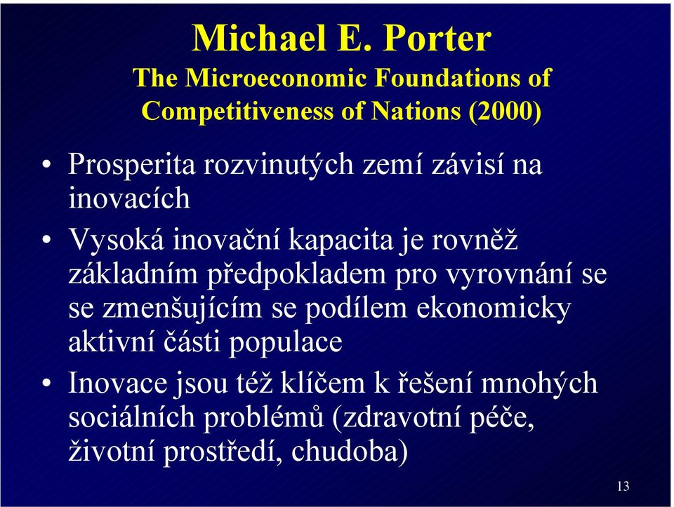rozvinutých zemí závisí na inovacích Vysoká inovační kapacita je rovněž základním