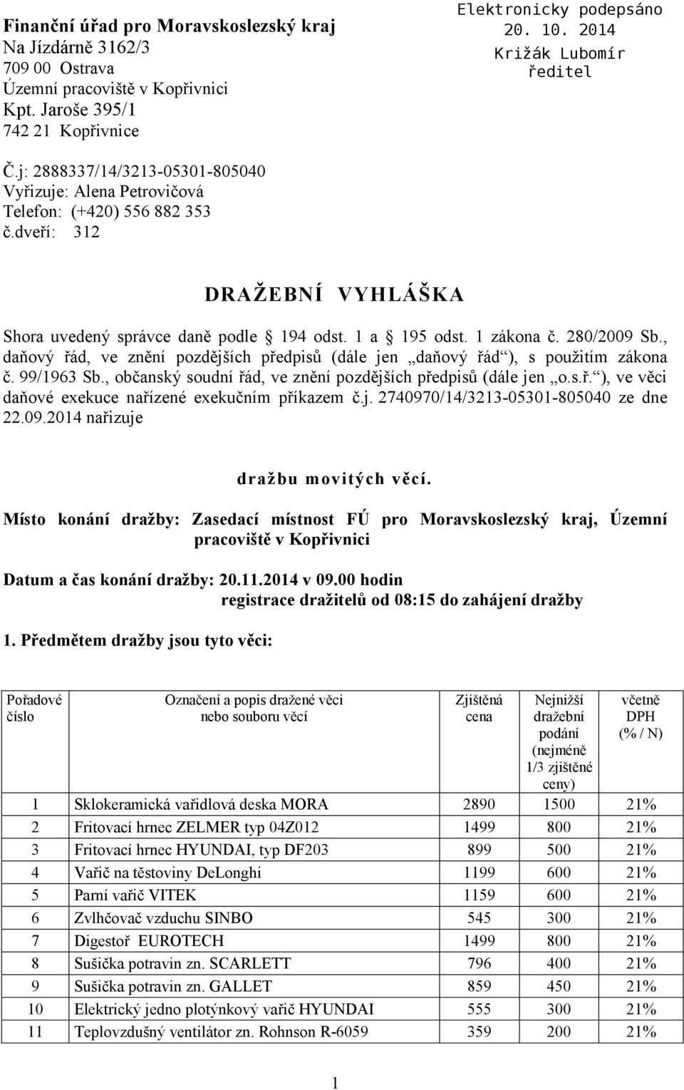 , daňový řád, ve znění pozdějších předpisů (dále jen daňový řád ), s použitím zákona č. 99/1963 Sb., občanský soudní řád, ve znění pozdějších předpisů (dále jen o.s.ř. ), ve věci daňové exekuce nařízené exekučním příkazem č.