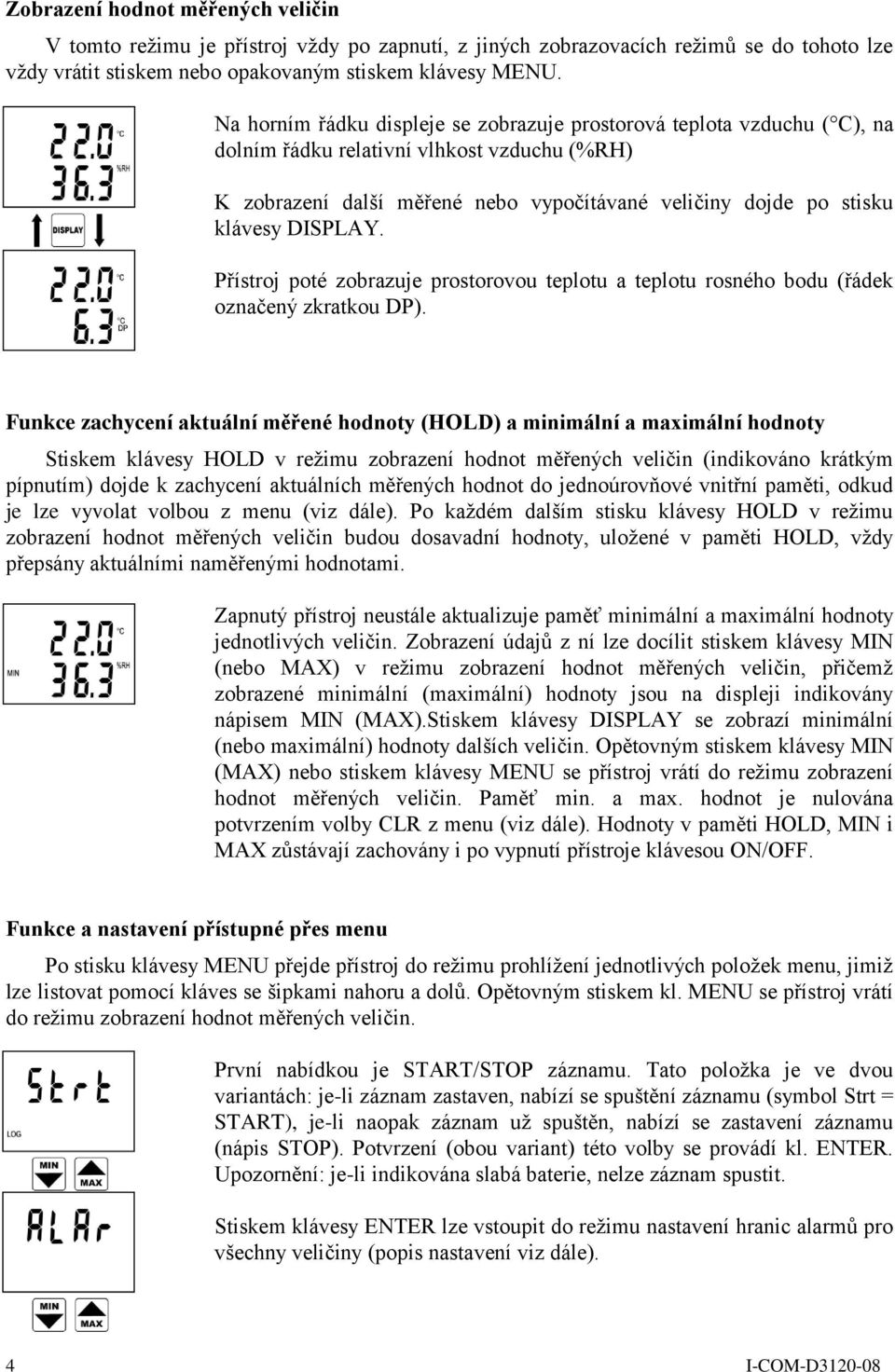 DISPLAY. Přístroj poté zobrazuje prostorovou teplotu a teplotu rosného bodu (řádek označený zkratkou DP).