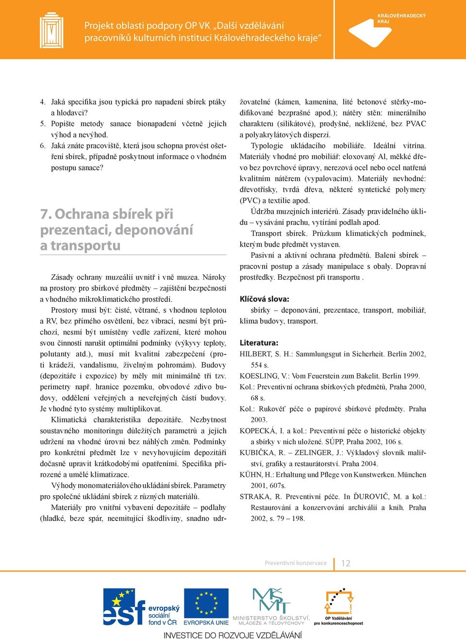 Ochrana sbírek při prezentaci, deponování a transportu Zásady ochrany muzeálií uvnitř i vně muzea.