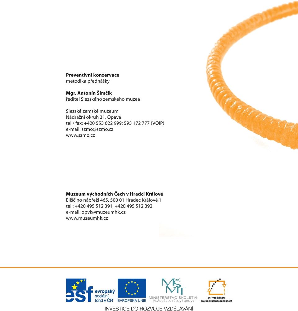 tel./ fax: +420 553 622 999; 595 172 777 (VOIP) e-mail: szmo@