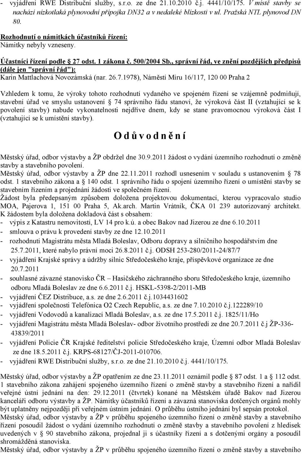 , správní řád, ve znění pozdějších předpisů (dále jen "správní řád"): Karin Mattlachová Novozámská (nar. 26.7.