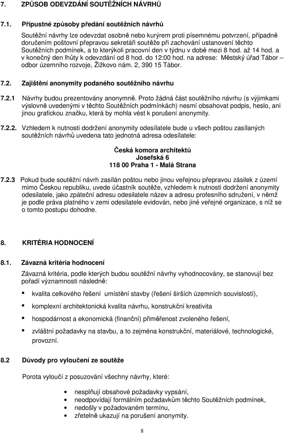 ustanovení těchto Soutěžních podmínek, a to kterýkoli pracovní den v týdnu v době mezi 8 hod. až 14 hod. a v konečný den lhůty k odevzdání od 8 hod. do 12:00 hod.