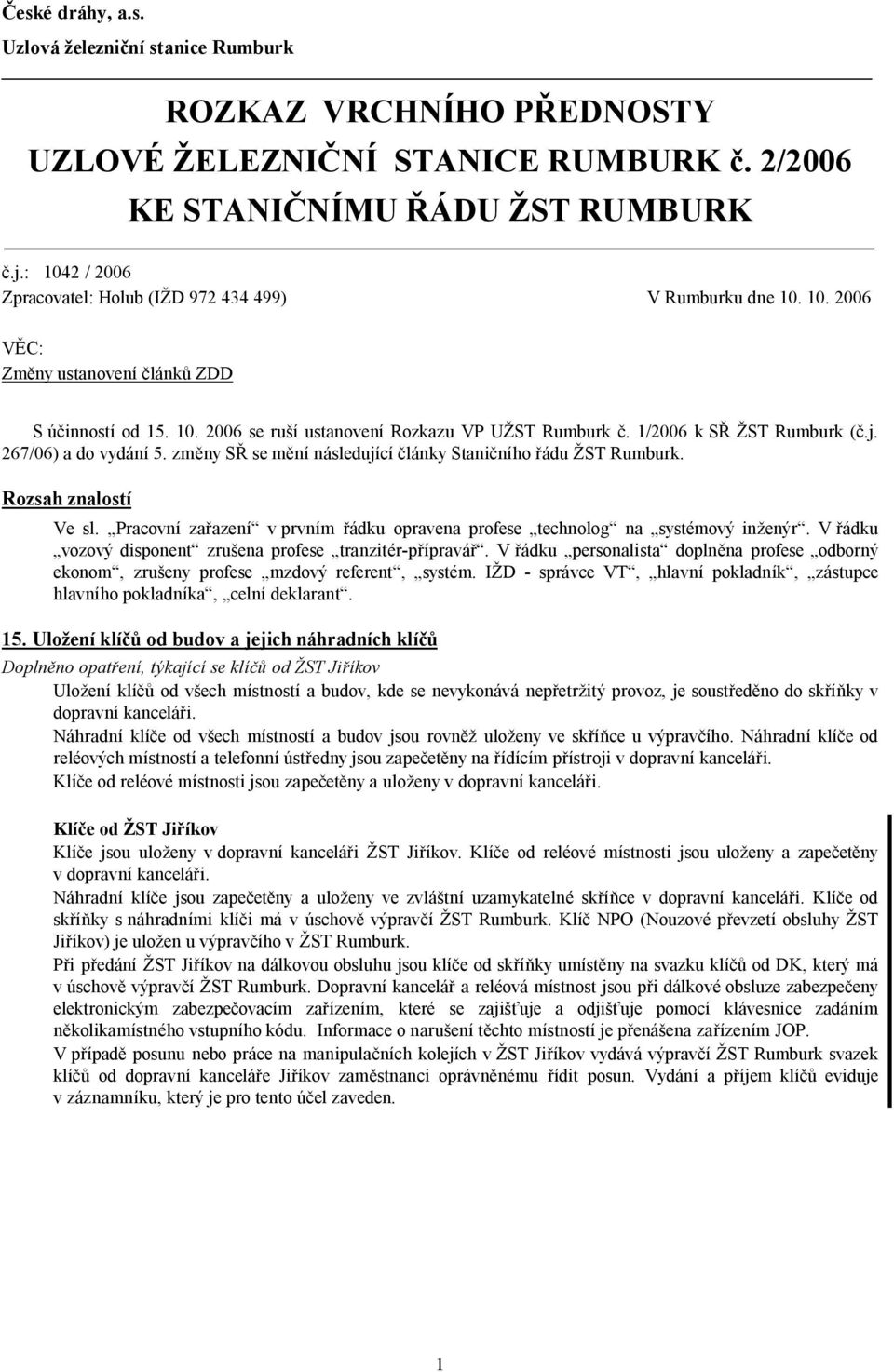 1/2006 k SŘ ŽST Rumburk (č.j. 267/06) a do vydání 5. změny SŘ se mění následující články Staničního řádu ŽST Rumburk. Rozsah znalostí Ve sl.