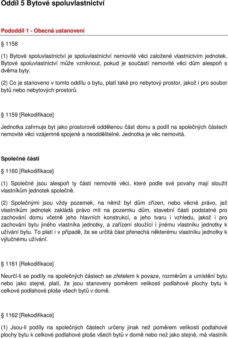 (2) Co je stanoveno v tomto oddílu o bytu, platí také pro nebytový prostor, jakož i pro soubor bytů nebo nebytových prostorů.