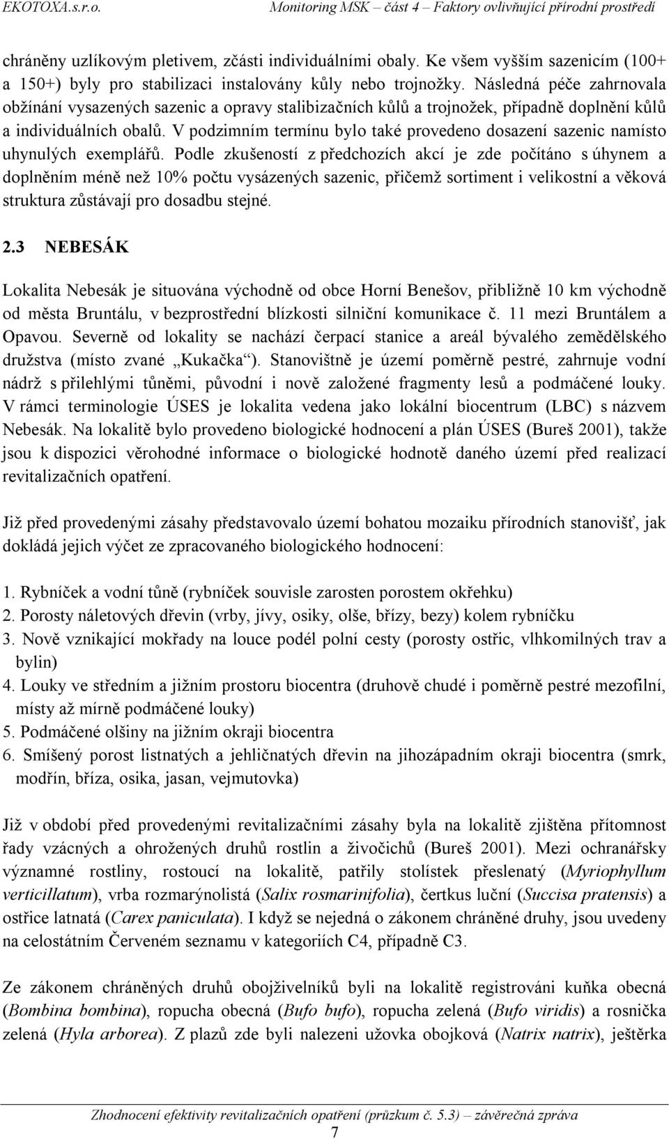 V podzimním termínu bylo také provedeno dosazení sazenic namísto uhynulých exemplářů.