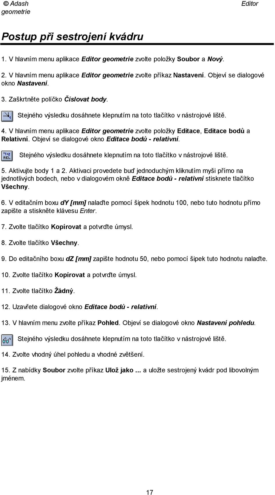 V hlavním menu aplikace Editor geometrie zvolte položky Editace, Editace bodů a Relativní. Objeví se dialogové okno Editace bodů - relativní.