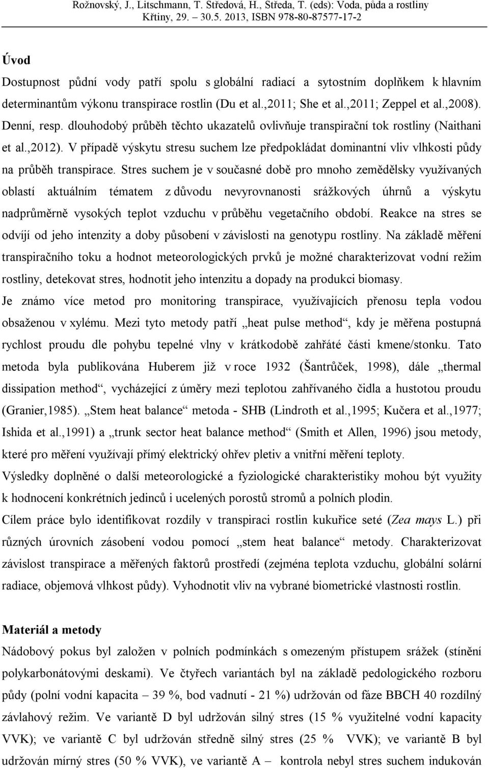 Stres suchem je v současné době pro mnoho zemědělsky využívaných oblastí aktuálním tématem z důvodu nevyrovnanosti srážkových úhrnů a výskytu nadprůměrně vysokých teplot vzduchu v průběhu vegetačního