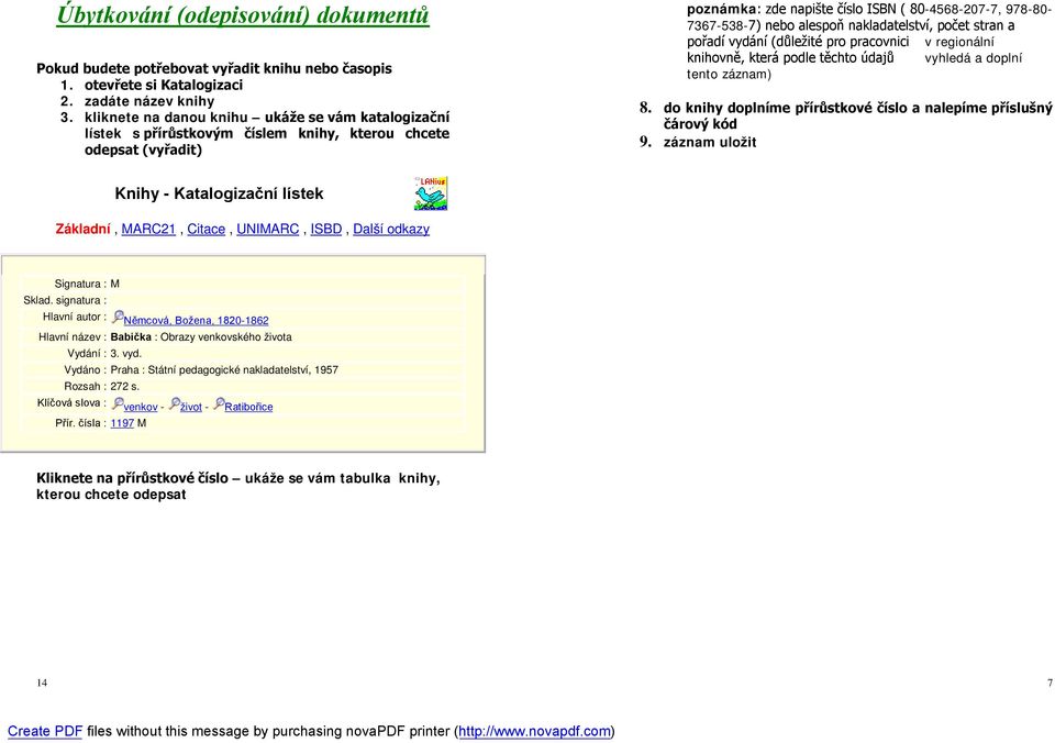 alespoň nakladatelství, počet stran a pořadí vydání (důležité pro pracovnici v regionální knihovně, která podle těchto údajů vyhledá a doplní tento záznam) 8.