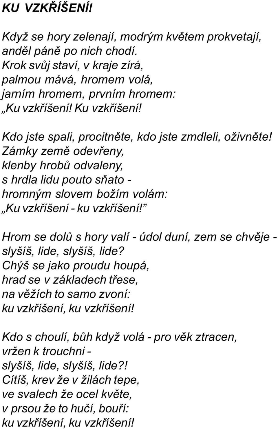 Zámky zemì odevøeny, klenby hrobù odvaleny, s hrdla lidu pouto sòato - hromným slovem božím volám: Ku vzkøíšení - ku vzkøíšení!