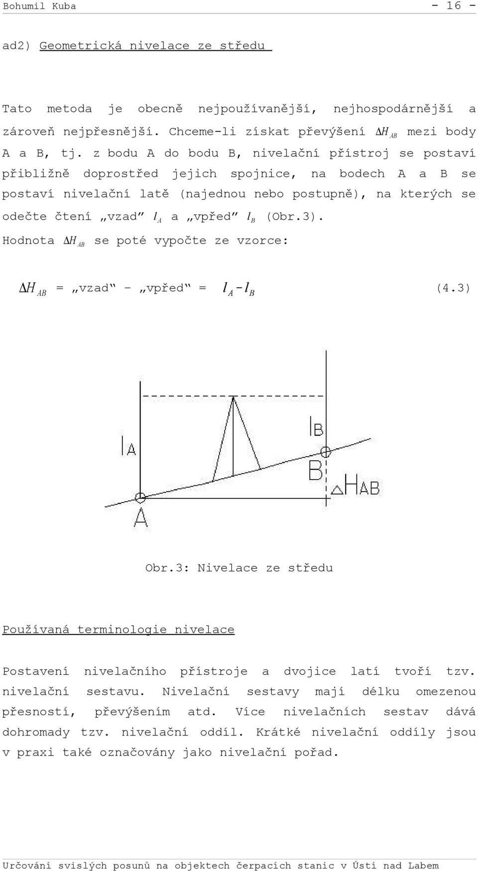 l B (Obr.3). Hodnota H AB se poté vypočte ze vzorce: H AB = vzad vpřed = l A -l B (4.3) Obr.