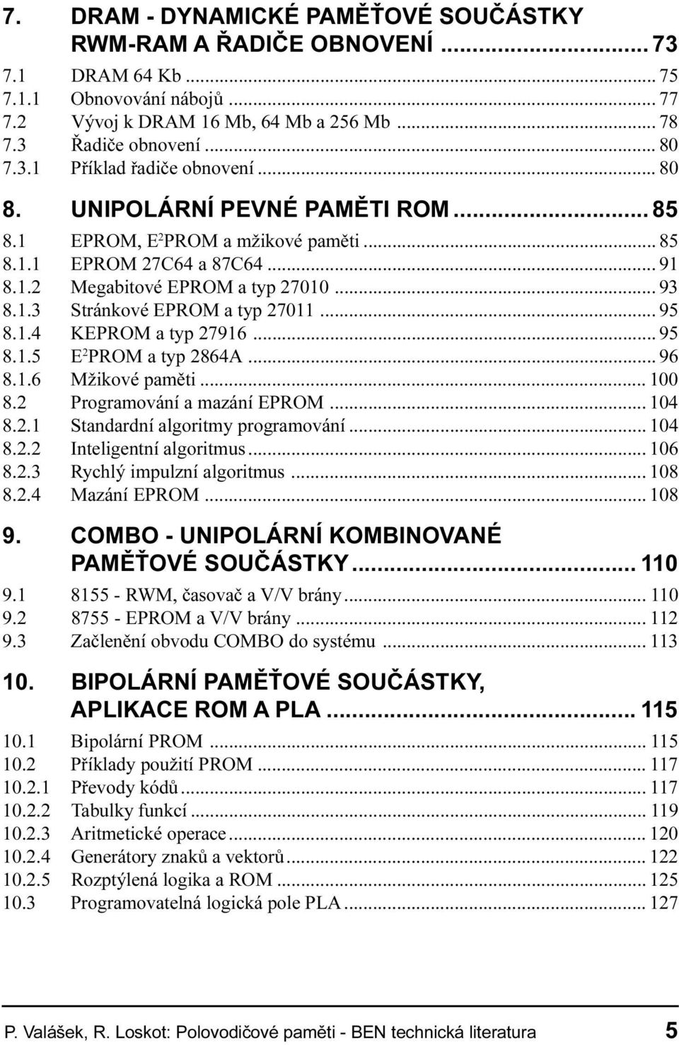 KEPROM a typ 27916 95 8 1 5 E 2 PROM a typ 2864A 96 8 1 6 Mžikové pamìti 100 8 2 Programování a mazání EPROM 104 8 2 1 Standardní algoritmy programování 104 8 2 2 Inteligentní algoritmus 106 8 2 3