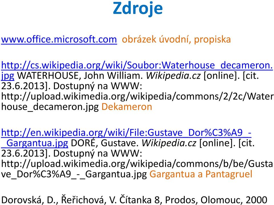 jpg Dekameron http://en.wikipedia.org/wiki/file:gustave_dor%c3%a9_- _Gargantua.jpg DORÉ, Gustave. Wikipedia.cz [online]. [cit. 23.6.2013].