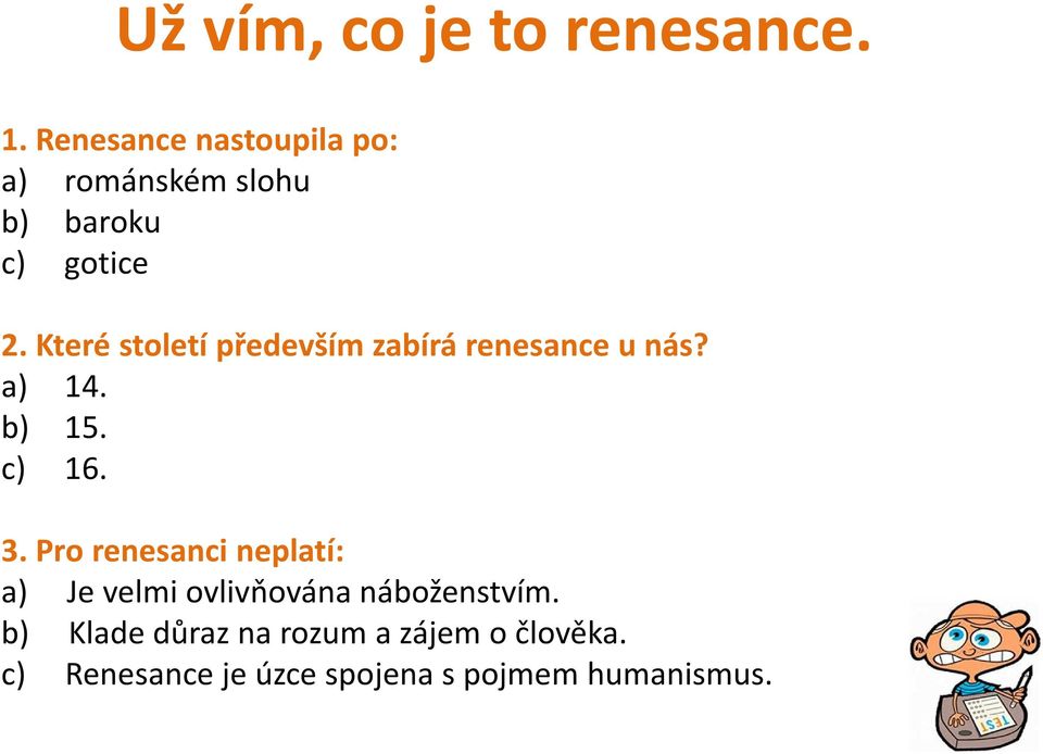 Které století především zabírá renesance u nás? a) 14. b) 15. c) 16. 3.